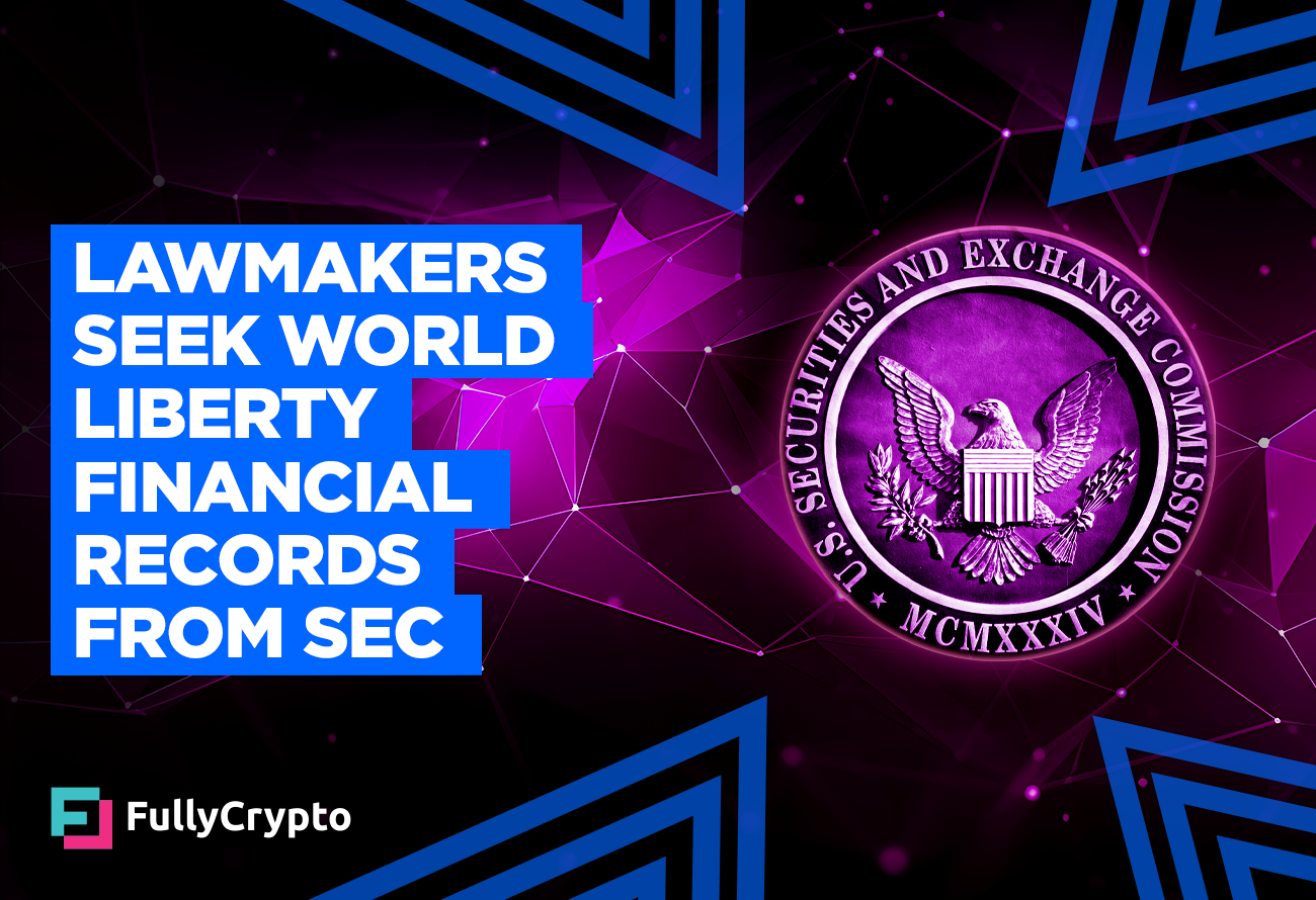 Lawmakers-Seek-World-Liberty-Financial-Records-from-SEC